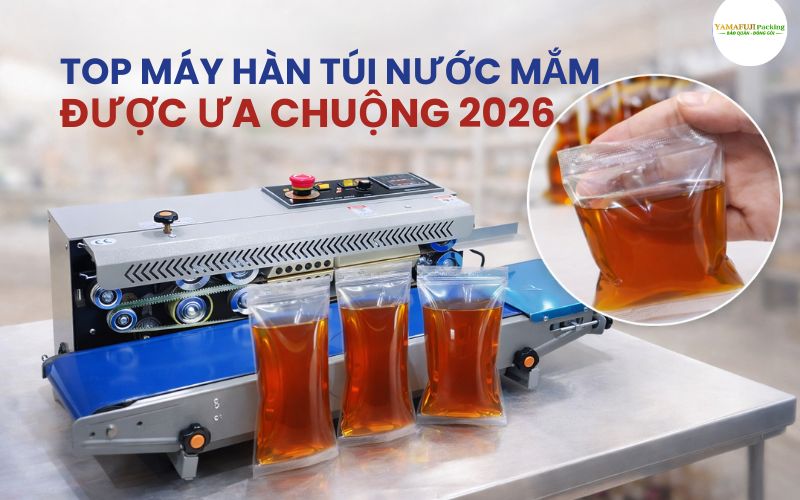 Top máy hàn túi nước mắm được ưa chuộng 2026