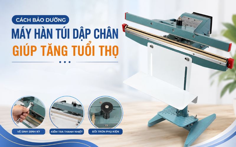 Cách bảo dưỡng máy hàn túi dập chân giúp tăng tuổi thọ
