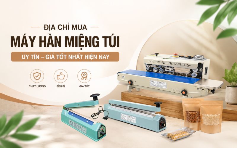 Địa chỉ mua máy hàn miệng túi uy tín