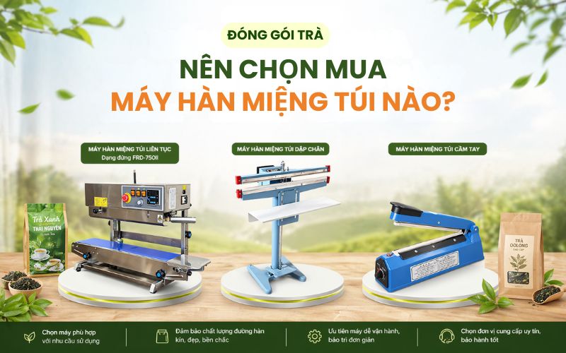 Đóng gói trà nên chọn mua máy hàn miệng túi nào