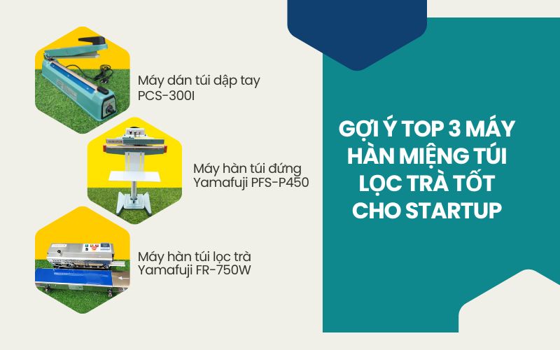 Gợi ý top 3 máy hàn miệng túi lọc trà tốt cho startup 