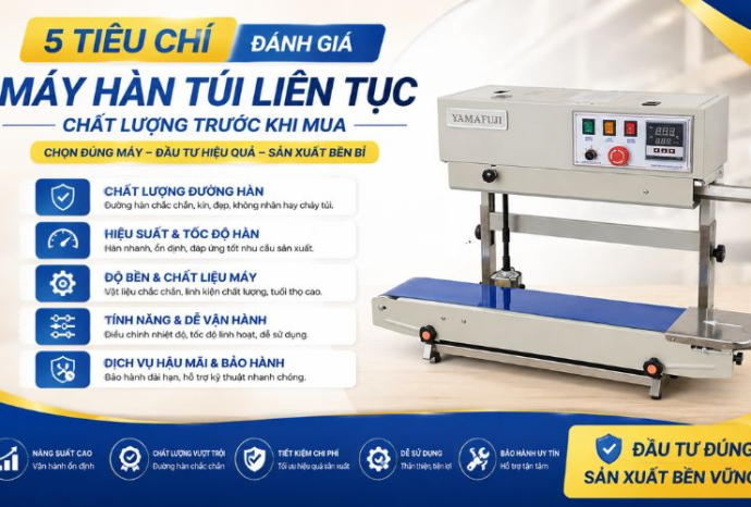 5 Tiêu chí đánh giá máy hàn túi liên tục chất lượng trước khi mua