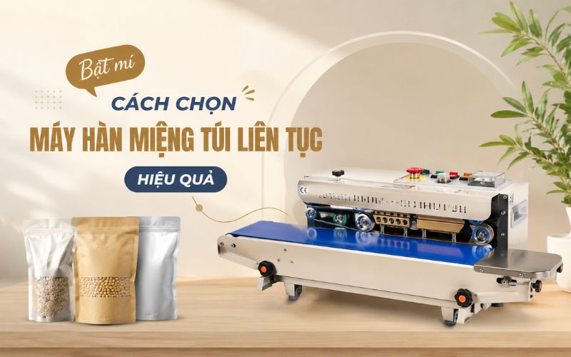 Bật mí cách chọn máy hàn miệng túi liên tục hiệu quả