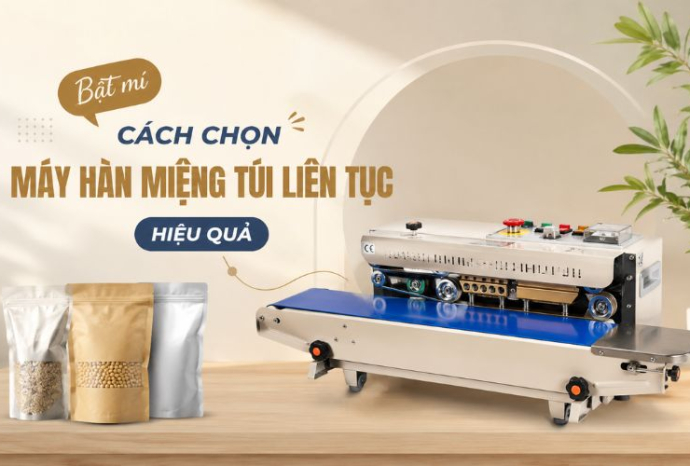 Bật mí cách chọn máy hàn miệng túi liên tục hiệu quả