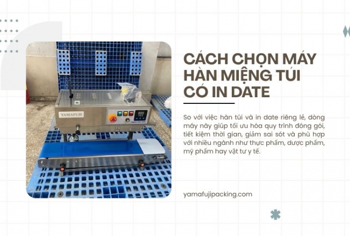 Cách chọn máy hàn miệng túi có in date chuẩn, hiệu quả