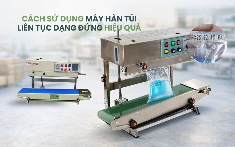 Cách sử dụng máy hàn túi liên tục dạng đứng