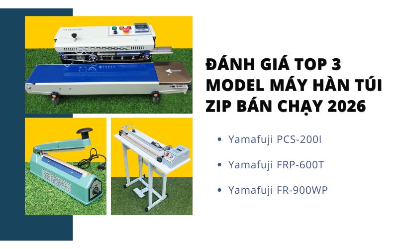 Đánh giá top 3 model máy hàn túi zip bán chạy 2026 
