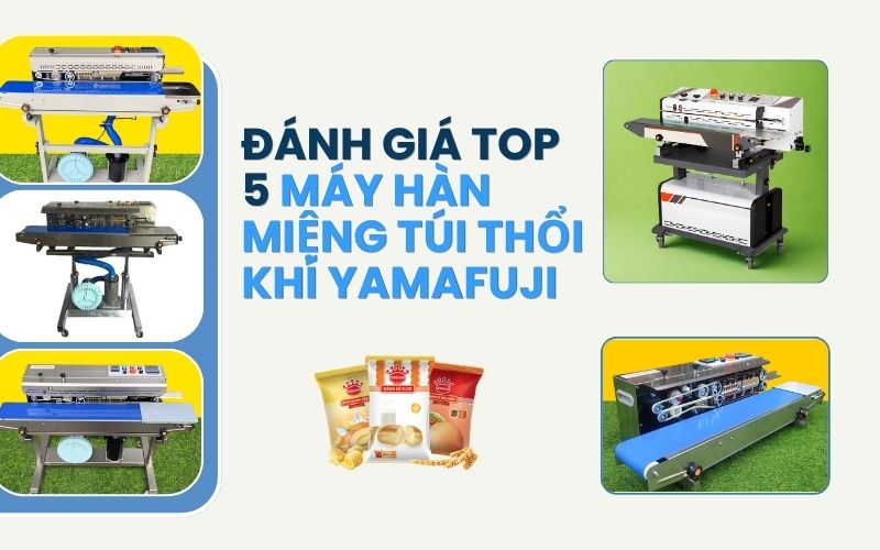 Đánh giá top 5 máy hàn miệng túi thổi khí Yamafuji