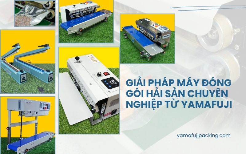 Giải pháp máy đóng gói hải sản chuyên nghiệp từ Yamafuji