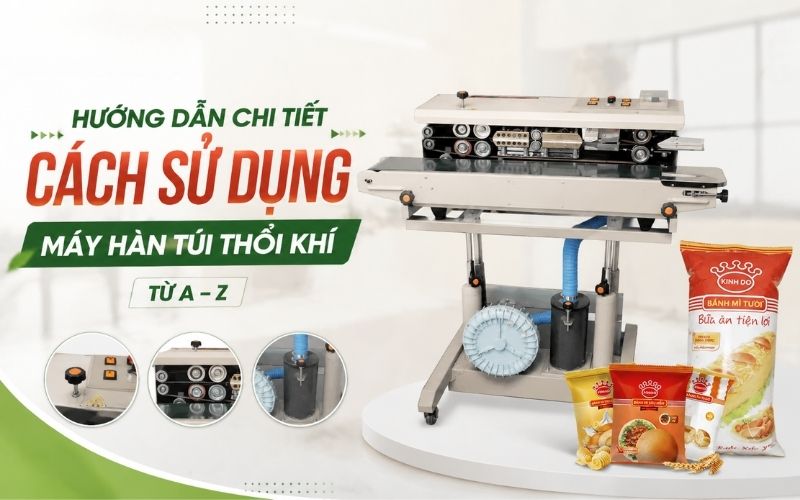 Hướng dẫn chi tiết cách sử dụng máy hàn túi thổi khí từ A-Z