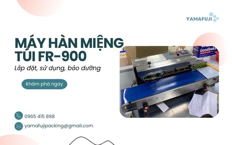 Lắp đặt, sử dụng, bảo dưỡng máy hàn miệng túi FR-900