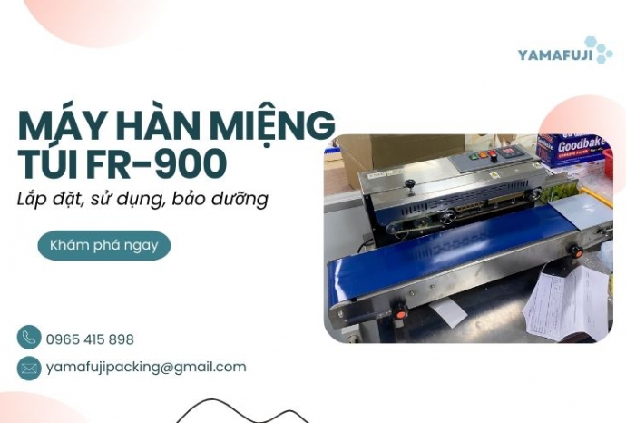 Lắp đặt, sử dụng, bảo dưỡng máy hàn miệng túi FR-900