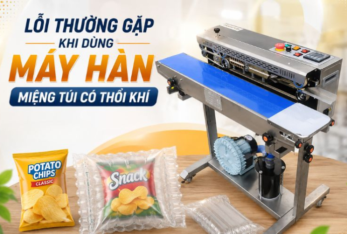 Lỗi thường gặp khi dùng máy hàn miệng túi có thổi khí