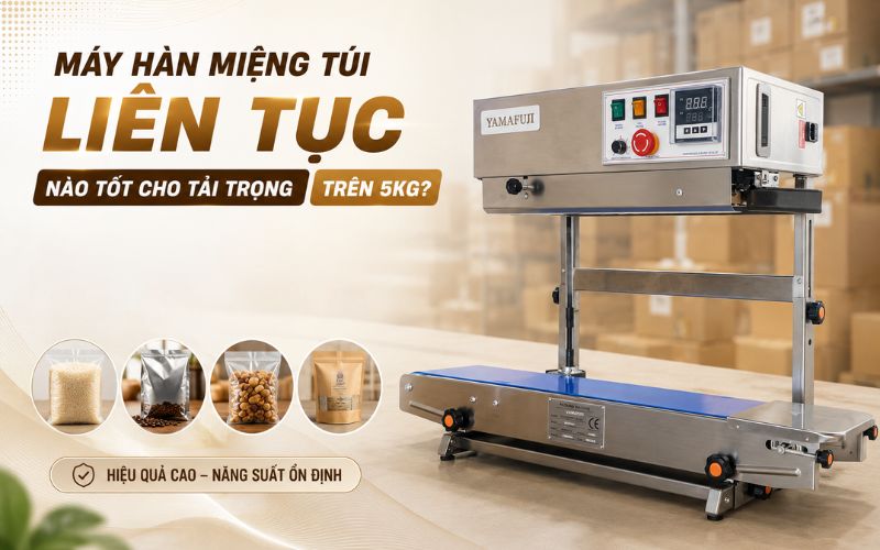 Máy hàn miệng túi liên tục nào tốt cho tải trọng trên 5kg?