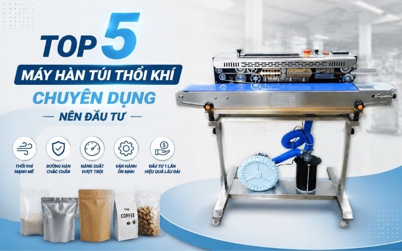Top 5 Máy hàn túi thổi khí chuyên dụng nên đầu tư