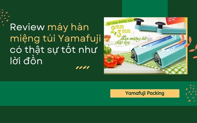 Review máy hàn miệng túi Yamafuji 