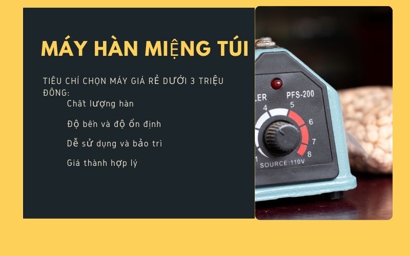 Tiêu chí chọn máy hàn miệng túi giá rẻ dưới 3 triệu đồng