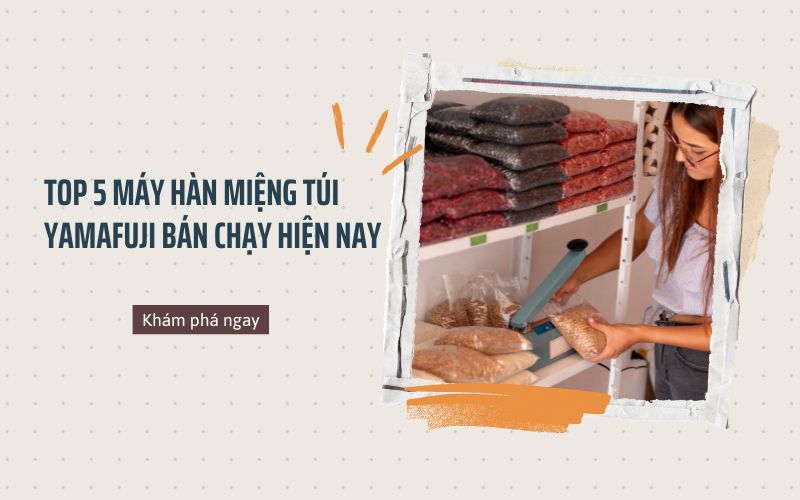 Top 5 máy hàn miệng túi Yamafuji bán chạy hiện nay