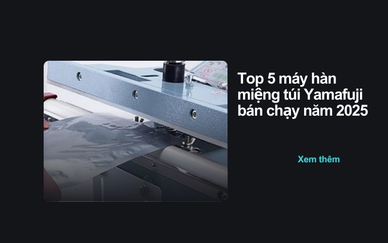Top 5 máy hàn miệng túi Yamafuji bán chạy năm 2025