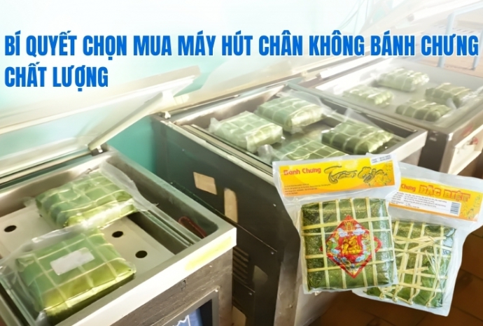 Bí quyết chọn mua máy hút chân không bánh chưng chất lượng