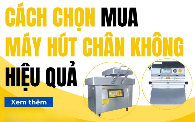 Cách chọn mua máy hút chân không hiệu quả cho doanh nghiệp