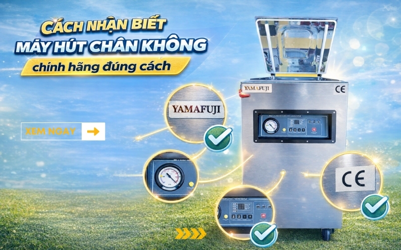 Cách nhận biết máy hút chân không chính hãng đúng cách