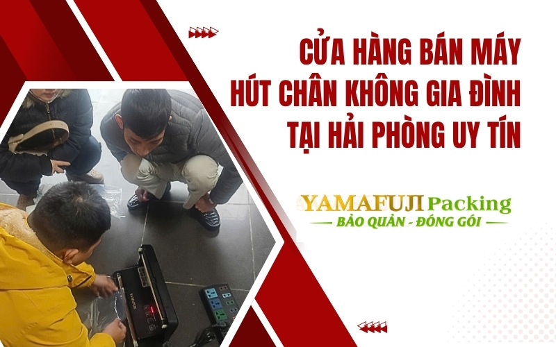 Cửa hàng bán máy hút chân không gia đình tại Hải Phòng uy tín