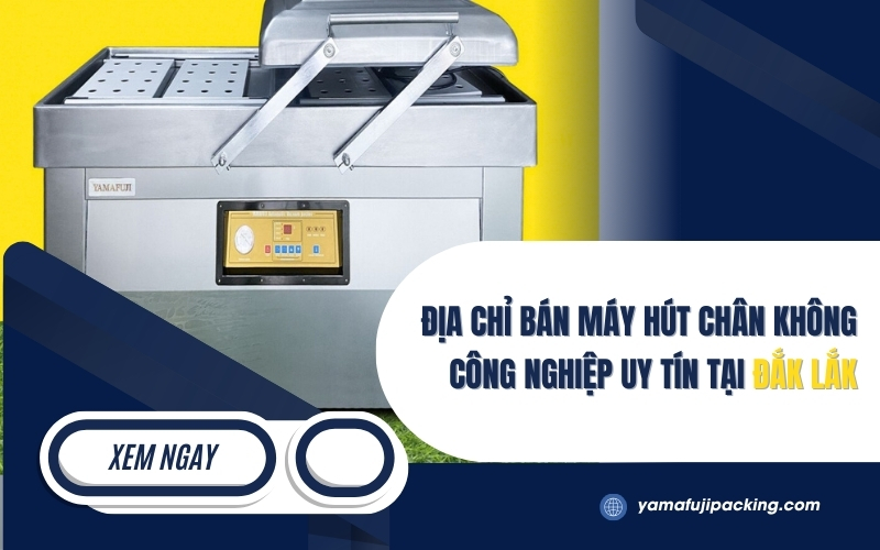 Địa chỉ bán máy hút chân không công nghiệp uy tín tại Đắk Lắk