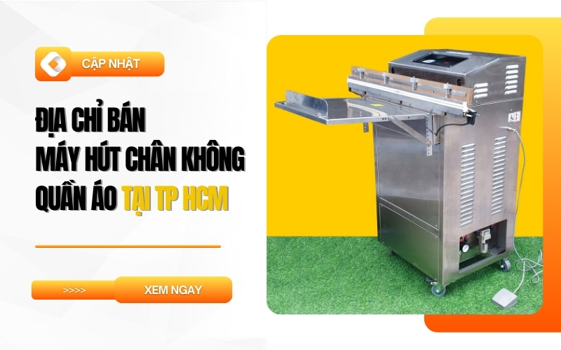 Địa chỉ bán máy hút chân không quần áo tại TP HCM