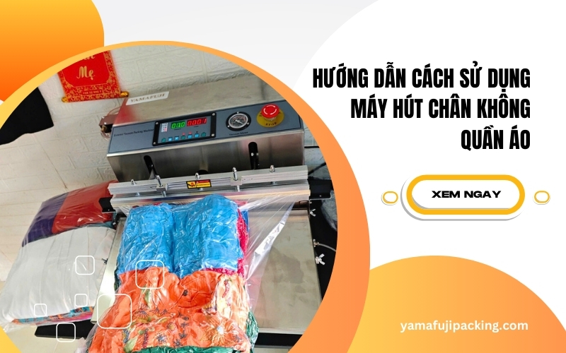 Hướng dẫn cách sử dụng máy hút chân không quần áo