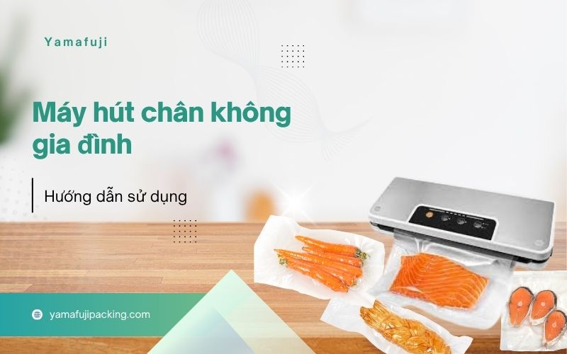Hướng dẫn sử dụng máy hút chân không gia đình