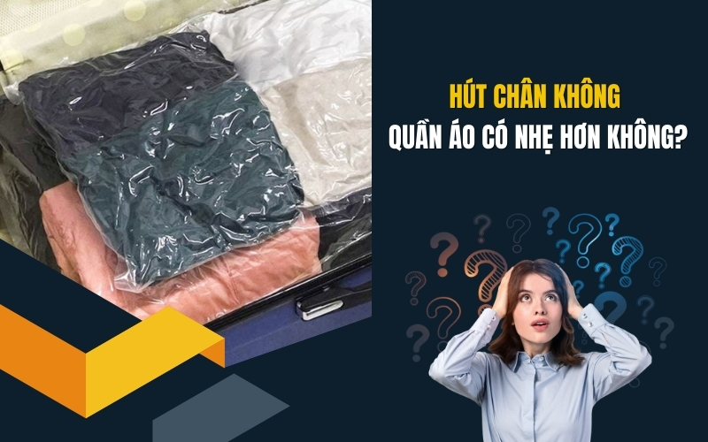 [Giải đáp] Hút chân không quần áo có nhẹ hơn không