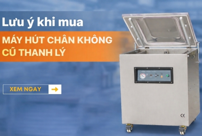 Lưu ý quan trọng khi muốn mua máy hút chân không cũ thanh lý