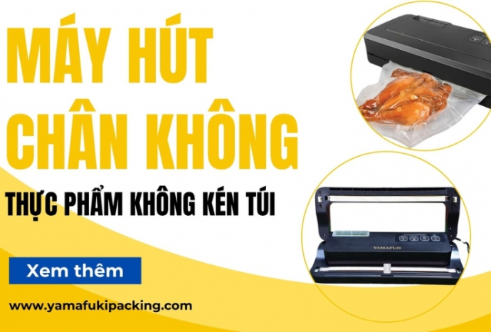 Máy hút chân không thực phẩm không kén túi - lựa chọn linh hoạt tối ưu 