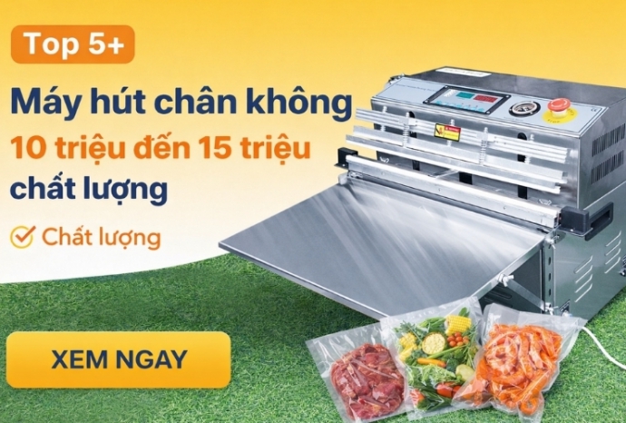 Top 5+ máy hút chân không 10 triệu đến 15 triệu chất lượng