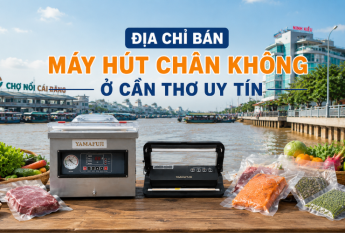 Địa chỉ bán máy hút chân không ở Cần Thơ uy tín