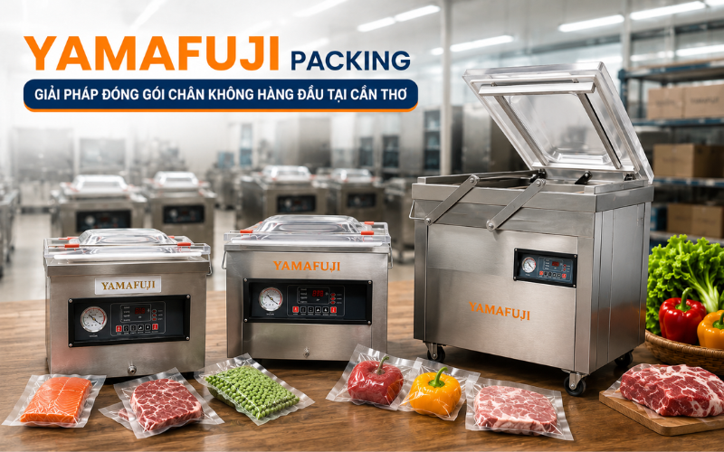 Yamafuji Packing - Giải pháp đóng gói chân không hàng đầu tại Cần Thơ