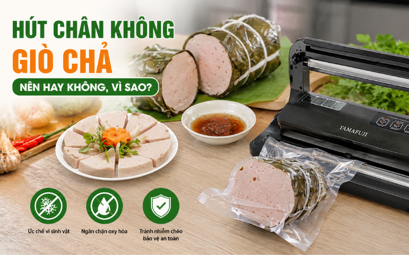Hút chân không giò chả nên hay không, vì sao?