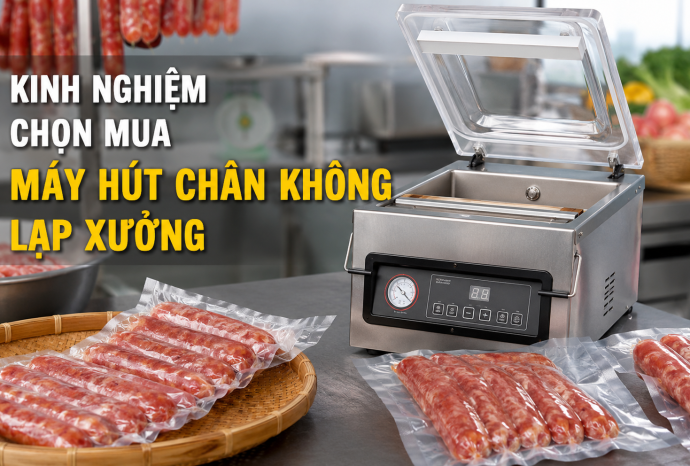Kinh nghiệm chọn mua máy hút chân không lạp xưởng