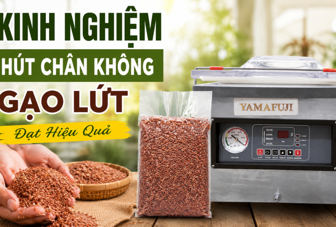 Kinh nghiệm hút chân không gạo lứt đạt hiệu quả