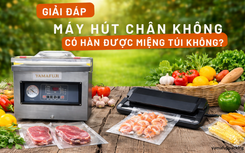 Máy hút chân không có hàn được miệng túi không