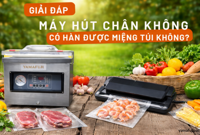 [Giải đáp] Máy hút chân không có hàn được miệng túi không?