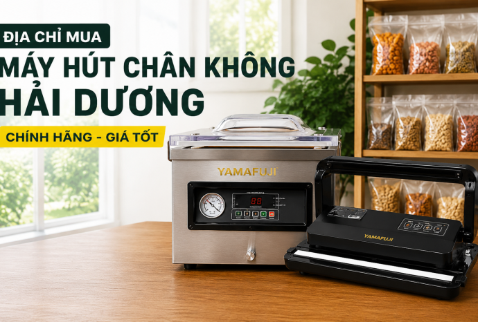 Địa chỉ mua máy hút chân không Hải Dương chính hãng - Giá tốt