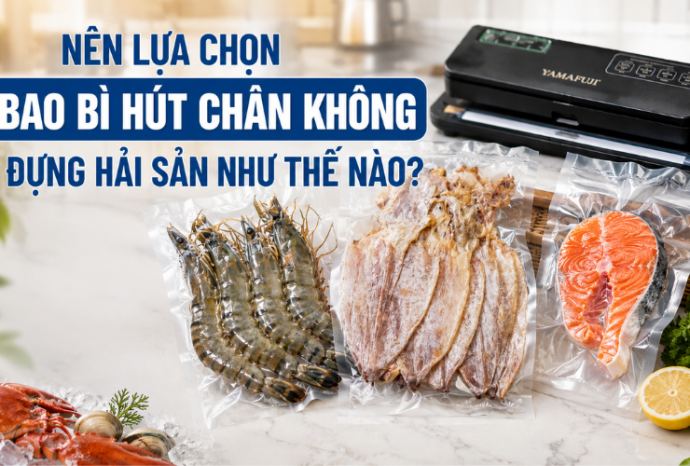 Nên Lựa Chọn Bao Bì Hút Chân Không Đựng Hải Sản Như Thế Nào?