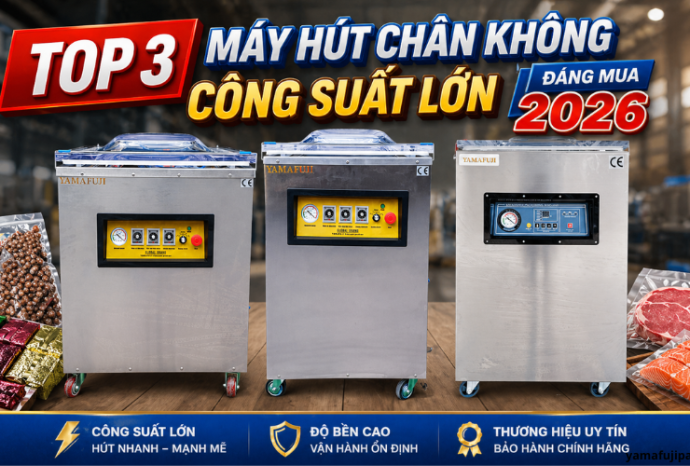 Top 3 máy hút chân không công suất lớn đáng mua 2026