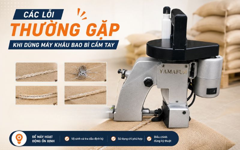 Các lỗi thường gặp khi dùng máy khâu bao bì cầm tay