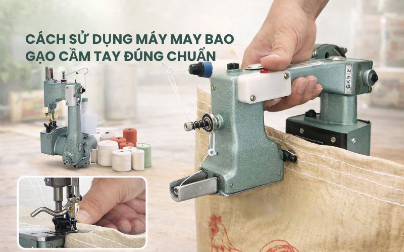 Cách sử dụng máy may bao gạo cầm tay đúng chuẩn