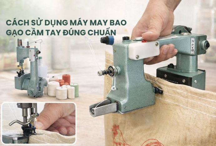 Cách sử dụng máy may bao gạo cầm tay đúng chuẩn