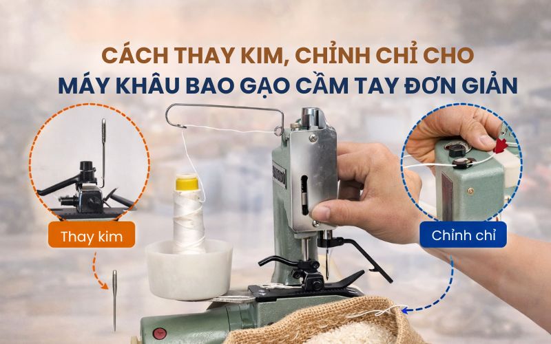 Cách thay kim, chỉnh chỉ cho máy khâu bao gạo cầm tay đơn giản