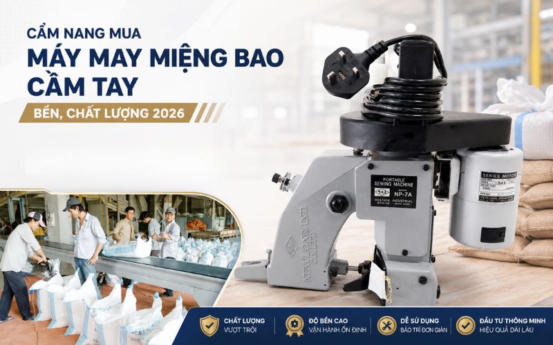 Cẩm nang mua máy may miệng bao cầm tay bền, chất lượng 2026